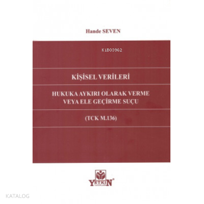 Kişisel Verileri Hukuka Aykırı Olarak Verme Veya Ele Geçirme Suçu (TCK M.136);(TCK M.136)