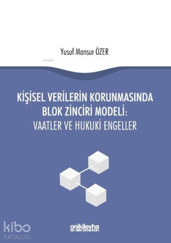 Kişisel Verilerin Korunmasında Blok Zinciri Modeli: Vaatler ve Hukuki Engeller