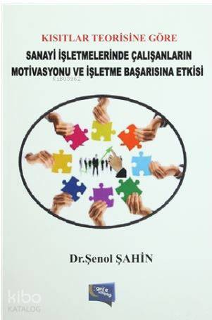Kısıtlar Teorisine Göre Sanayi İşletmelerinde Çalışanların Motivasyonu ve İşletme Başarısına Etkisi
