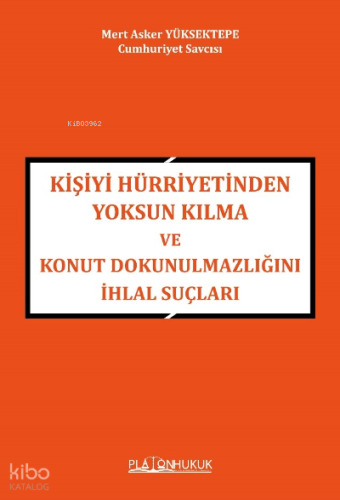 Kişiyi Hürriyetinden Yoksun Kılma Ve Konut Dokunulmazlığını İhlal Suçları