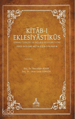 Kıtab-ı Eklesiyastiküs;Osmanlı Türkçesi ile Yazılmış Bir Apokrif Kitap - Giriş-İnceleme-Metin-Dizin-Tıpkıbasım