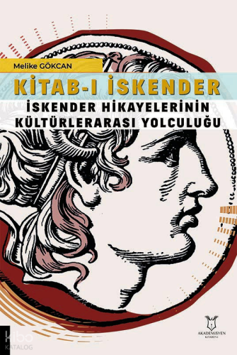 Kitab-ı İskender ;İskender Hikayelerinin Kültürlerarası Yolculuğu