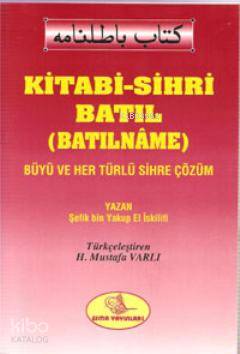 Kitabi-Sihri Batıl (Batılname); Büyü ve Her Türlü Sihre Çözüm