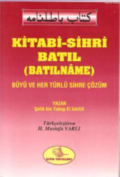 Kitabi-Sihri Batıl (Batılname); Büyü ve Her Türlü Sihre Çözüm - Kitapi