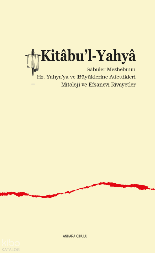 Kitâbu’l-Yahyâ;Sâbiîler Mezhebinin  Hz. Yahya’ya ve Büyüklerine Atfettikleri  Mitoloji ve Efsanevi Rivayetler