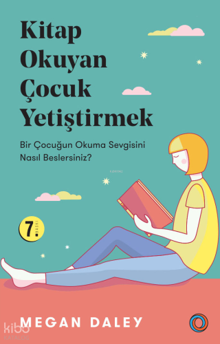 Kitap Okuyan Çocuk Yetiştirmek; Bir Çocuğun Okuma Sevgisini Nasıl Beslersiniz?