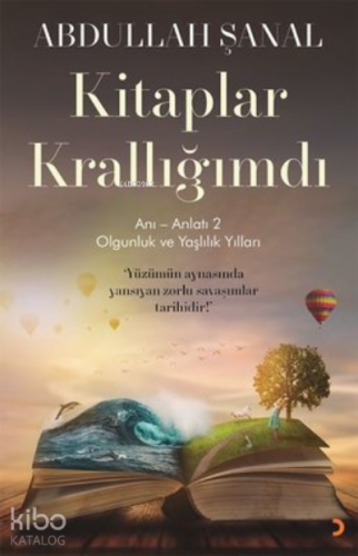 Kitaplar Krallığımdı - Anı - Anlatı 2 ;Olgunluk ve Yaşlılık Yılları - 
