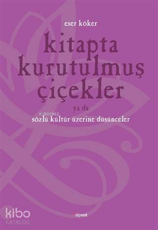 Kitapta Kurutulmuş Çiçekler Ya Da Sözlü Kültür Üzerine Düşünmek