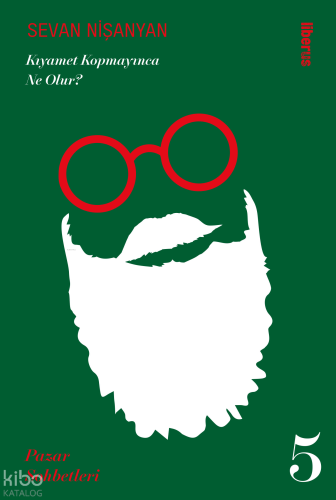 Kıyamet Kopmayınca Ne Olur? ;Pazar Sohbetleri - 5