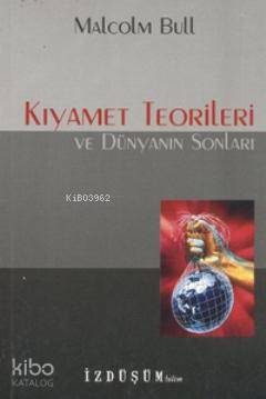 Kıyamet Teorileri ve Dünyanın Sonları