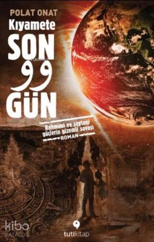 Kıyamete Son 99 Gün; Rahmani ve Şeytani Güçlerin Gizemli Savaşı
