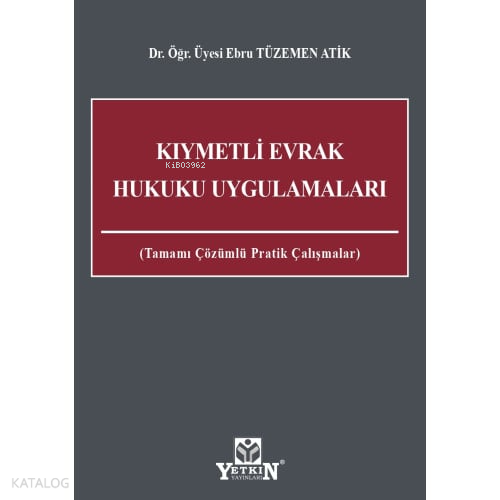 Kıymetli Evrak Hukuku Uygulamaları;Tamamı Çözümlü Pratik Çalışmaları