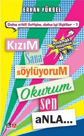 Kızım Sana Söylüyorum Okurum Sen Anla; Anlamak ve Anlaşılmak İçin Tavsiyeler