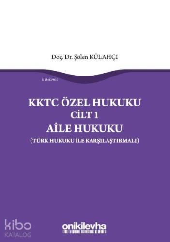 KKTC Özel Hukuku Cilt 1 Aile Hukuku (Türk Hukuku ile Karşılaştırmalı)