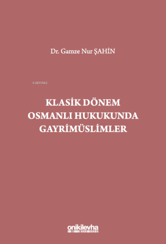 Klasik Dönem Osmanlı Hukukunda Gayrimüslimler - Kitapiks.com