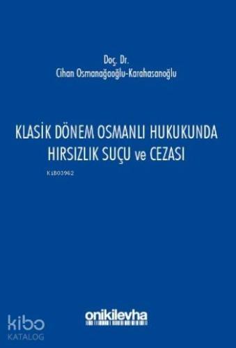 Klasik Dönem Osmanlı Hukukunda Hırsızlık Suçu ve Cezası - Kitapiks.com