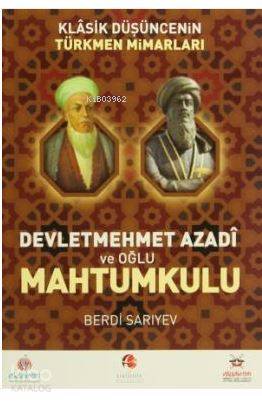 Klasik Düşüncenin Türkmen Mimarları Devletmehmet Azadi ve Oğlu Mahtumk