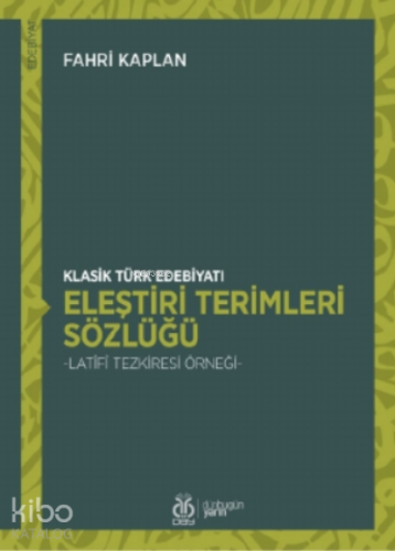 Klasik Türk Edebiyatı Eleştiri Terimleri Sözlüğü;- Latîfî Tezkiresi Örneği -
