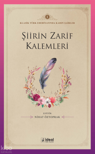Klasik Türk Edebiyatında Kadın Şairler 1 ;Şiirin Zarif Kalemleri