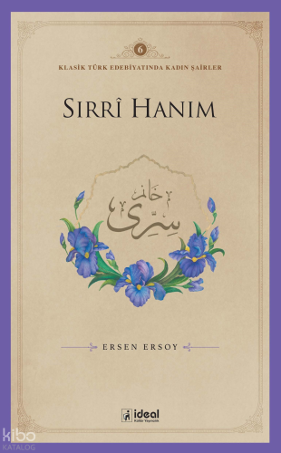 Klasik Türk Edebiyatında Kadın Şairler 6  ;Sırrȋ Hanım