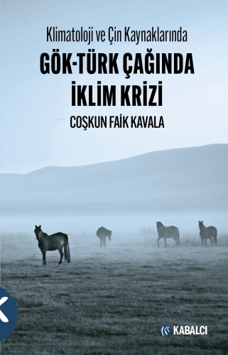 Klimatoloji ve Çin Kaynaklarında Gök-Türk Çağında İklim Krizi - Kitapi