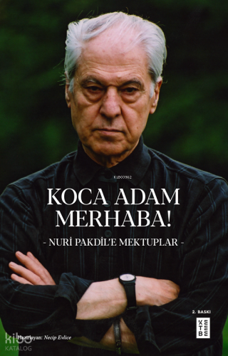 Koca Adam Merhaba!;- Nuri Pakdil’e Mektuplar -