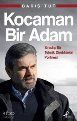Kocaman Bir Adam; Sıradışı Bir Teknik Direktörün Portresi