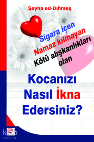 Kocanızı Nasıl İkna Edersiniz?; Sigara İçen Namaz Kılmayan Kötü Alışkanlıkları Olan