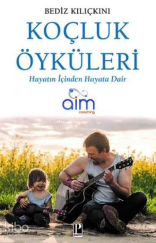 Koçluk Öyküleri Hayatın İçinden Hayata Dair