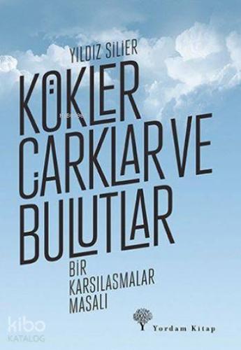 Kökler Çarklar ve Bulutlar; Bir Karşılaşmalar Masalı