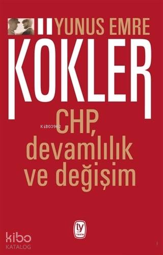 Kökler; CHP, Devamlılık ve Değişim