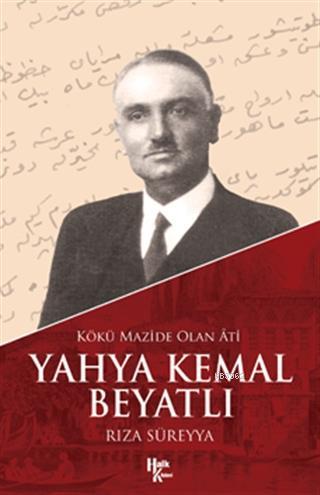 Kökü Mazide Olan Ati: Yahya Kemal Beyatlı - Kitapiks.com