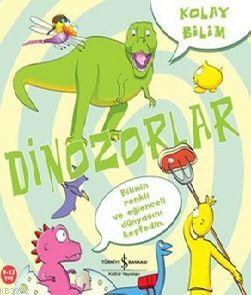 Kolay Bilim - Dinozorlar; Kolay Bilim Serisi, 8 - 11 Yaş