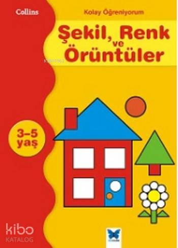 Kolay Öğreniyorum Şekil Renk ve Örüntüler; 3-5 Yaş - Kitapiks.com