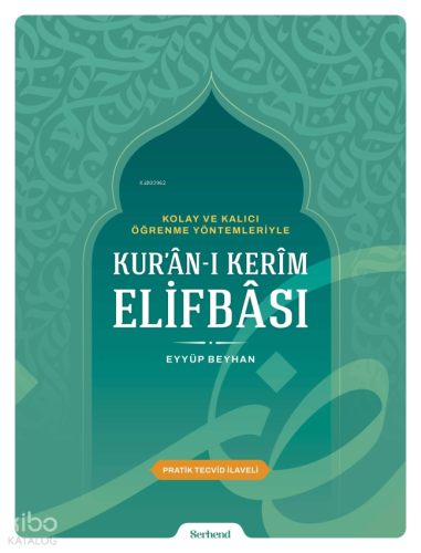 Kolay ve Kalıcı Öğrenme Yöntemleriyle Kur'ân-ı Kerîm Elifbâsı