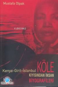Köle Kıyısından İnsan Biyografileri (kenya-girit-istanbul)