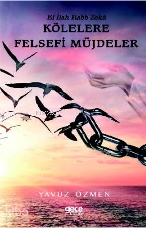 Kölelere Felsefi Müjdeler; El İlah Rabb Zeka