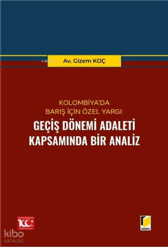 Kolombiya’da Barış İçin Özel Yargı: Geçiş Dönemi Adaleti Kapsamında Bir Analiz