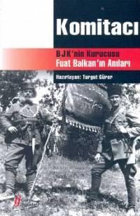 Komitacı; Bjk´nin Kurucusu Fuat Balkan´ın Anıları