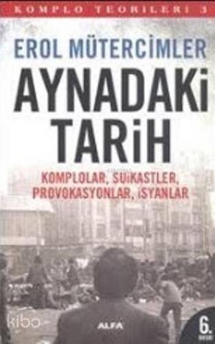 Komplo Teorileri 3 - Aynadaki Tarih; Komplolar, Suikastler, Provokasyonlar, İsyanlar