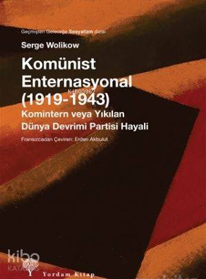 Komünist Enternasyonal (1919-1943); Komintern veya Yıkılan Dünya Devrimi Partisi Hayalleri