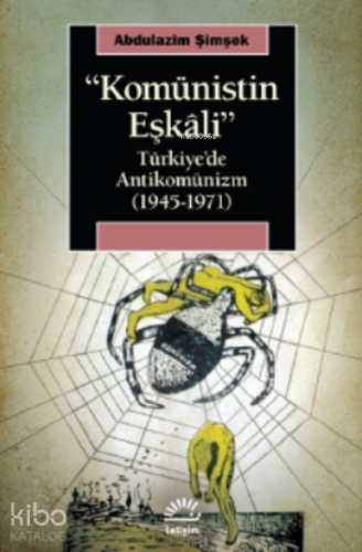 Komünistin Eşkalı;Türkiye’de Antikomünizm ( 1945-1971 ) - Kitapiks.c