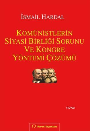 Komünistlerin Siyasi Birliği Sorunu ve Kongre Yöntemi Çözümü - Kitapik