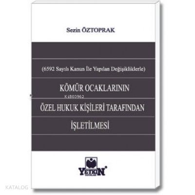 Kömür Ocaklarının Özel Hukuk Kişileri Tarafından İşletilmesi;(6592 sayılı Kanun İle Yapılan Değişikliklerle)