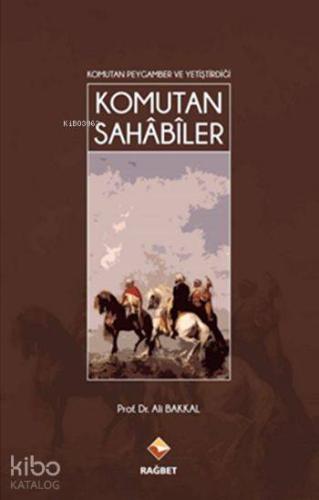 Komutan Peygamber ve Yetiştirdiği Komutan Sahâbîler