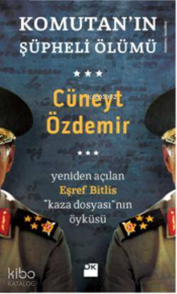 Komutanın Şüpheli Ölümü; Yeniden Açılan Eşref Bitlis Kaza Dosyasının Öyküsü