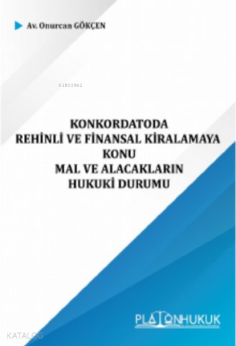 Konkordatoda Rehinli ve Finansal Kiralamaya Konu Mal ve Alacakların Hukuki Durumu