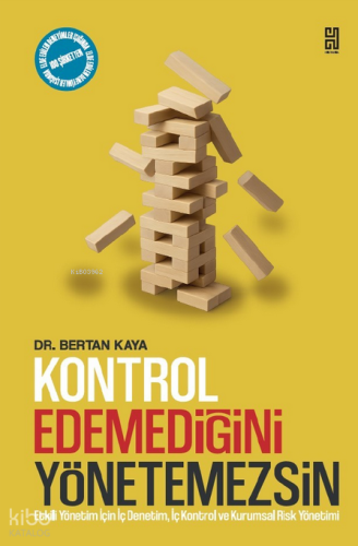 Kontrol Edemediğini Yönetemezsin;Etkili Yönetim İçin İç Denetim, İç Kontrol ve Kurumsal Risk Yönetimi