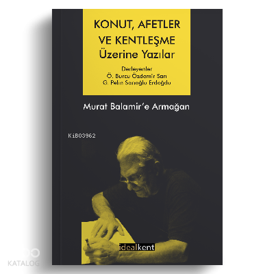 Konut, Afetler ve Kentleşme Üzerine Yazılar Murat Balamir’e Armağan