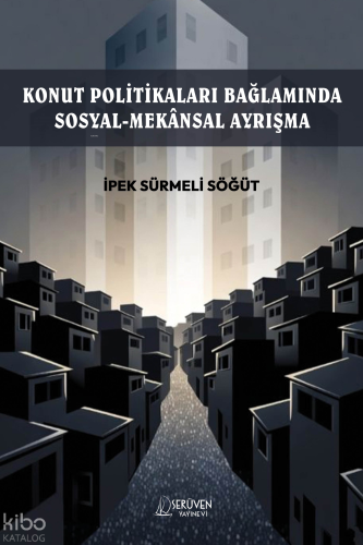 Konut  Politikaları  Bağlamında  Sosyal-Mekânsal  Ayrışma